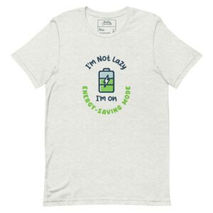 I’m Not Lazy I’m on Energy-Saving Mode Unisex T-Shirt